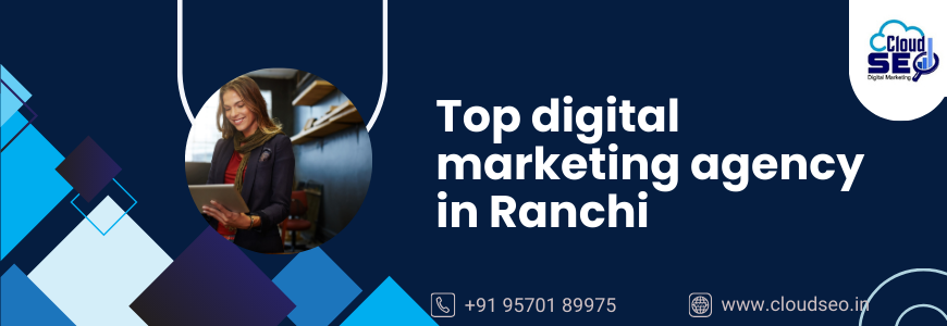 top digital marketing agency in Ranchi