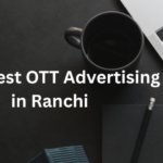 Best OTT Advertising Agency in Ranchi